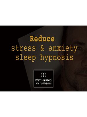cover image of Reduce stress and anxiety sleep hypnosis--A guided meditation--DST Hypno with Stu Newman